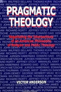 Pragmatic Theology: Negotiating the Intersections of an American Philosophy of Religion and Public Theology - Anderson, Victor