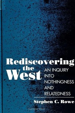 Rediscovering the West: An Inquiry Into Nothingness and Relatedness - Rowe, Stephen C.