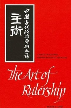 The Art of Rulership: A Study of Ancient Chinese Political Thought - Ames, Roger T.