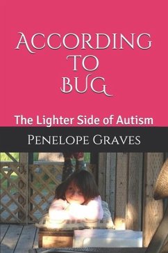 According to Bug: The Lighter Side of Autism - Graves, Penelope Arlene