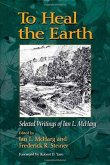 To Heal the Earth: Selected Writings of Ian L. McHarg