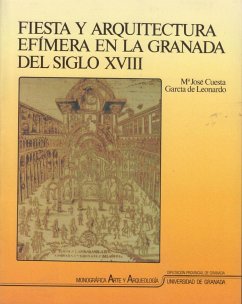 Fiestas y arquitectura efímera en la Granada del siglo XVIII - Cuesta García de Leonardo, María José
