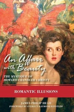 An Affair with Beauty: The Mystique of Howard Chandler Christy: Romantic Illusions - Head, James Phillip