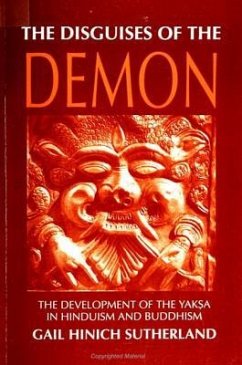 The Disguises of the Demon: The Development of the Yaksa in Hinduism and Buddhism - Sutherland, Gail Hinich