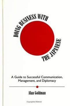 Doing Business with the Japanese: A Guide to Successful Communication, Management, and Diplomacy - Goldman, Alan