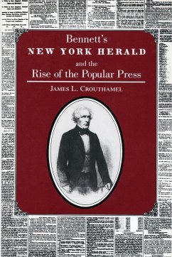 Bennett's New York Herald and the Rise of the Popular Press - Crouthamel, James