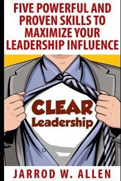 Clear Leadership: Five Powerful and Proven Skills to Maximize Your Leadership Influence - Allen, Jarrod William