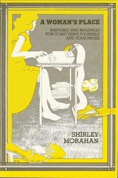 A Woman's Place: Rhetoric and Readings for Composing Yourself and Your Prose - Morahan, Shirley