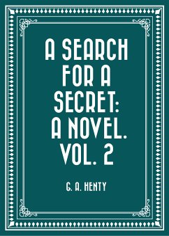 A Search For A Secret: A Novel. Vol. 2 (eBook, ePUB) - A. Henty, G.