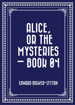 Alice, or the Mysteries — Book 04 (eBook, ePUB) - Bulwer-Lytton, Edward