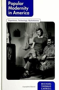 Popular Modernity in America: Experience, Technology, Mythohistory - Carroll, Michael Thomas