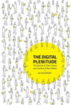 The Digital Plenitude: The Decline of Elite Culture and the Rise of New Media - Bolter, Jay David (Wesley Chair of New Media, Georgia Institute of T