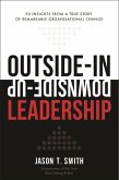 Outside-In Downside-Up Leadership: 50 Insights from a Remarkable True Story of Organisational Change