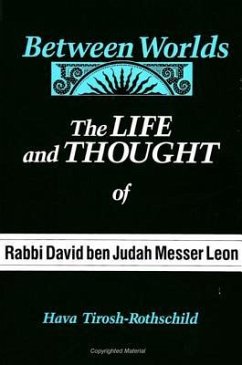 Between Worlds: The Life and Thought of Rabbi David Ben Judah Messer Leon - Tirosh-Rothschild, Hava