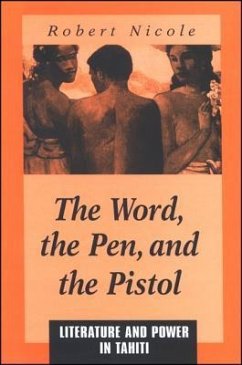 The Word Pen, and the Pistol: Literature and Power in Tahiti - Nicole, Robert