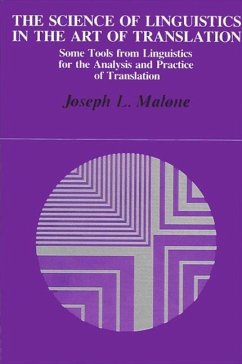 The Science of Linguistics in the Art of Translation: Some Tools from Linguistics for the Analysis and Practice of Translation - Malone, Joseph L.