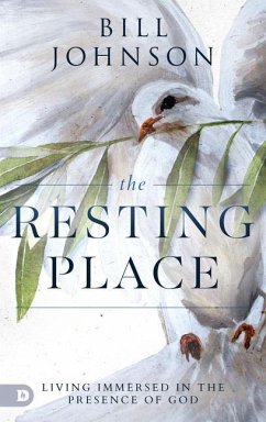 The Resting Place: Living Immersed in the Presence of God - Johnson, Bill
