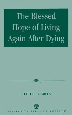 The Blessed Hope of Living Again after Dying - Green, Lu Ethel T. Ph. D.