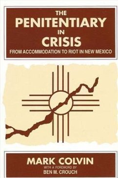 The Penitentiary in Crisis: From Accommodation to Riot in New Mexico - Colvin, Mark