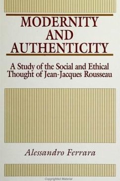 Modernity and Authenticity: A Study of the Social and Ethical Thought of Jean-Jacques Rousseau - Ferrara, Alessandro