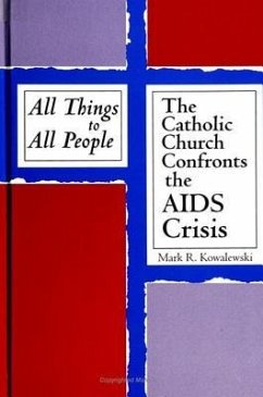 All Things to All People: The Catholic Church Confronts the AIDS Crisis - Kowalewski, Mark R.