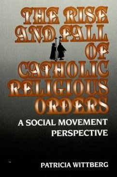 The Rise and Fall of Catholic Religious Orders: A Social Movement Perspective - Wittberg, Patricia