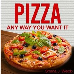 Pizza Anyway You Want It - Webb, Sharla J.