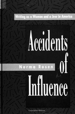 Accidents of Influence: Writing as a Woman and a Jew in America - Rosen, Norma