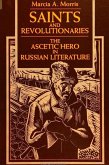 Saints and Revolutionaries: The Ascetic Hero in Russian Fiction