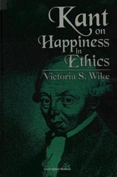 Kant on Happiness in Ethics - Wike, Victoria S.