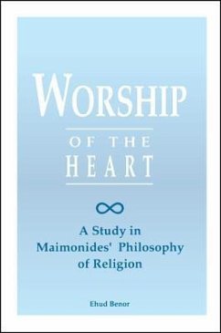 Worship of the Heart: A Study of Maimonides' Philosophy of Religion - Benor, Ehud