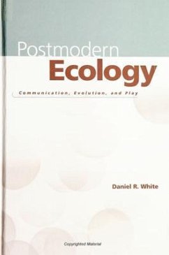 Postmodern Ecology: Communication, Evolution, and Play - White, Daniel R.