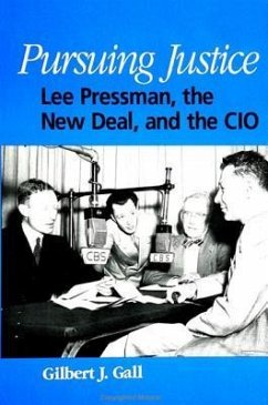 Pursuing Justice: Lee Pressman, the New Deal, and the CIO - Gall, Gilbert J.