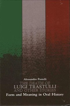 The Death of Luigi Trastulli and Other Stories: Form and Meaning in Oral History - Portelli, Alessandro