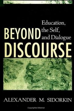 Beyond Discourse: Education, the Self, and Dialogue - Sidorkin, Alexander M.