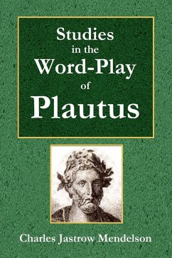 Studies in the Word-Play of Plautus - Mendelson, Charles