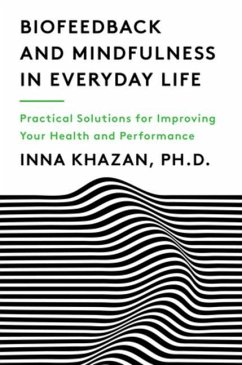 Biofeedback and Mindfulness in Everyday Life: Practical Solutions for Improving Your Health and Performance - Khazan, Inna Z.