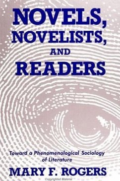 Novels, Novelists, and Readers: Toward a Phenomenological Sociology of Literature - Rogers, Mary F.