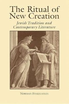 The Ritual of New Creation: Jewish Tradition and Contemporary Literature - Finkelstein, Norman