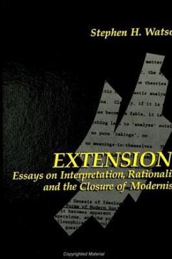 Extensions: Essays on Interpretation, Rationality, and the Closure of Modernism - Watson, Stephen H.