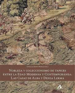 Nobleza y coleccionismo de tapices entre la Edad Moderna y Contemporánea : las casas de Alba y Denia Lerma - Redín Michaus, Gonzalo . . . [et al.