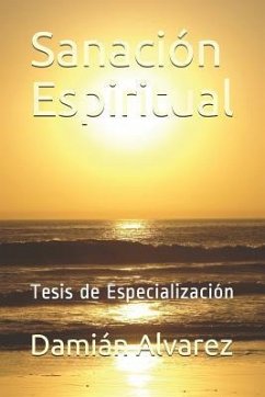 Sanación Espiritual: Tesis de Especialización - Alvarez, Damian