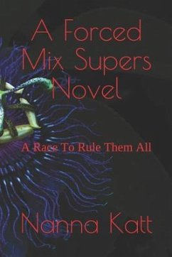 A Forced Mix Supers Novel: A Race to Rule Them All - Katt, Nanna