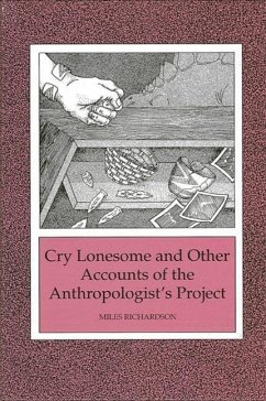 Cry Lonesome and Other Accounts of the Anthropologist's Project - Richardson, Miles