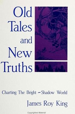 Old Tales and New Truths: Charting the Bright-Shadow World - King, James Roy
