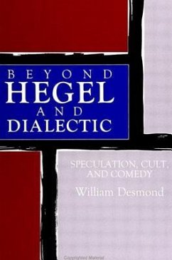 Beyond Hegel and Dialectic: Speculation, Cult, and Comedy - Desmond, William
