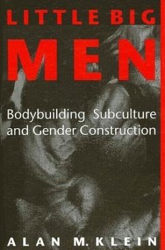 Little Big Men: Bodybuilding Subculture and Gender Construction - Klein, Alan M.
