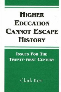 Higher Education Cannot Escape History: Issues for the Twenty-First Century - Kerr, Clark