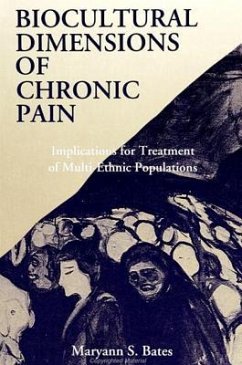 Biocultural Dimensions of Chronic Pain: Implications for Treatment of Multi-Ethnic Populations - Bates, Maryann S.