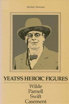 Yeats's Heroic Figures: Wilde, Parnell, Swift, Casement - Steinman, Michael